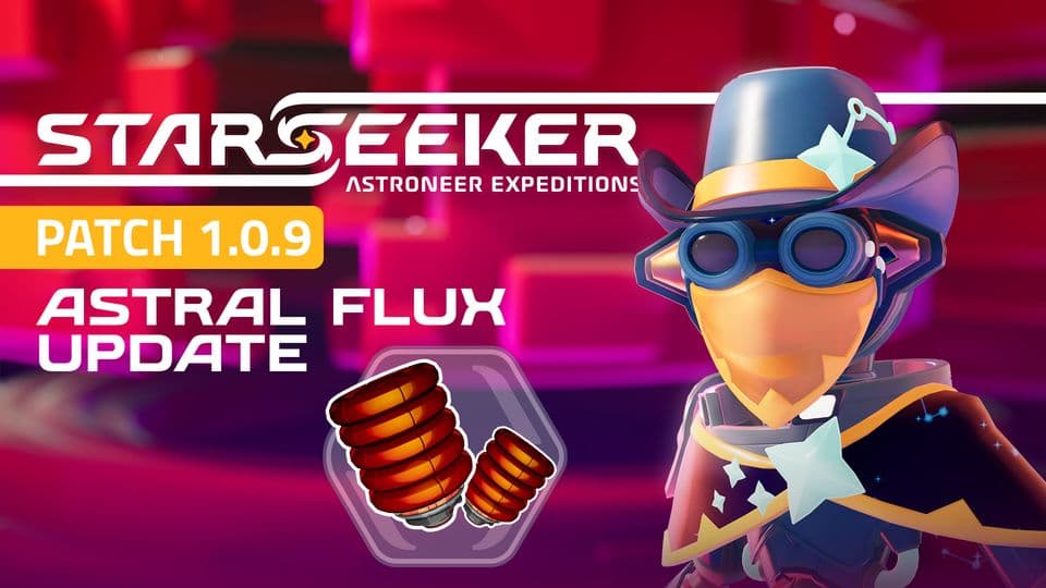 STARSEEKER: Astroneer Expeditions. Patch 1.0.9. Astral Flux Update